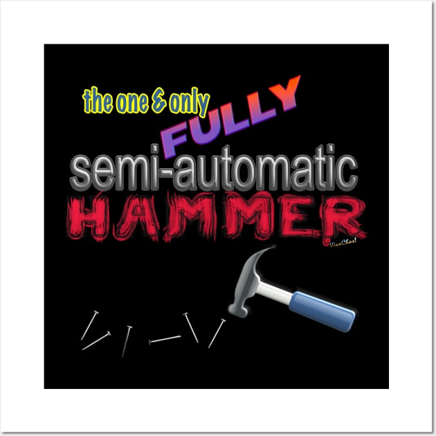 One and Only Fully Semi-Automatic Hammer Wall Art by vivachas